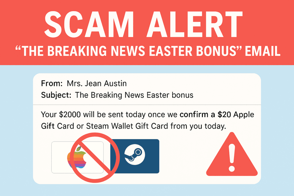 Scam alert warning for fraudulent email titled 'The Breaking News Easter Bonus' requesting Apple or Steam gift cards.